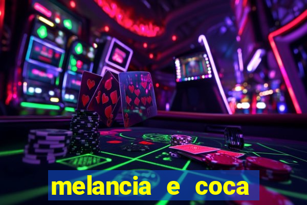 melancia e coca cola faz mal